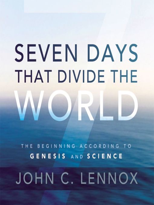 Title details for Seven Days That Divide the World by John C. Lennox - Available